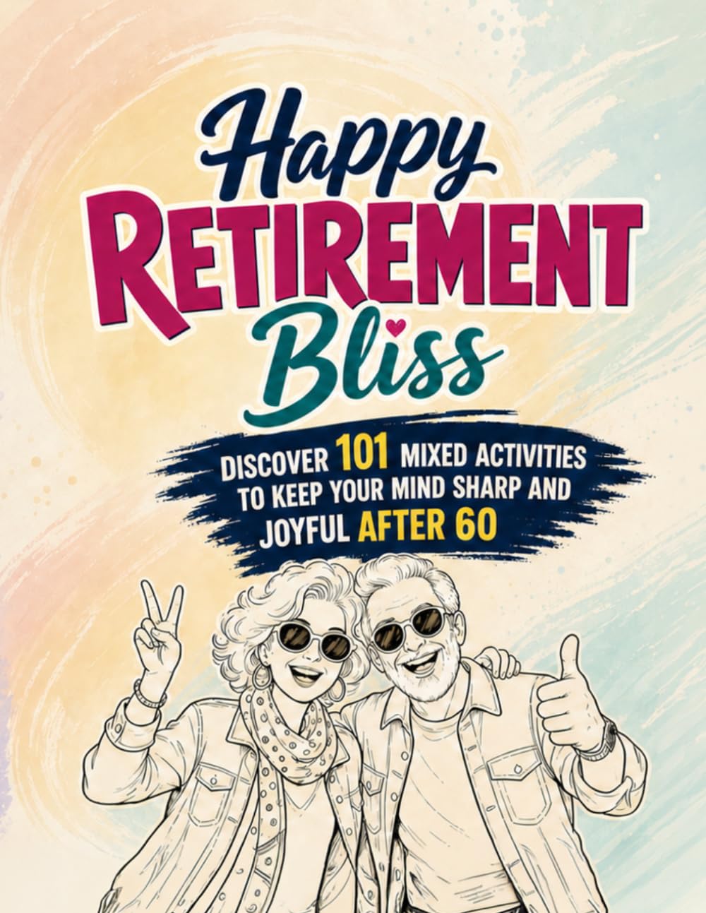 Happy Retirement Bliss: Discover 101 Mixed Activities to Keep Your Mind Sharp and Joyful After 60 - Review